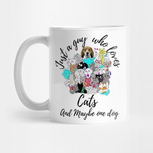 Just a Guy Who Loves cats and maybe one dog Mug